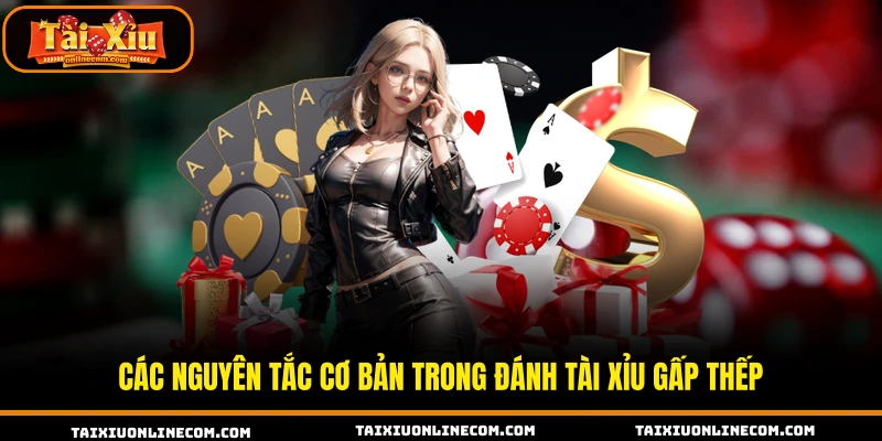 Các nguyên tắc cơ bản trong đánh tài xỉu gấp thếp