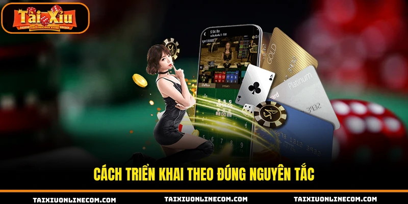 Cách triển khai theo đúng nguyên tắc 