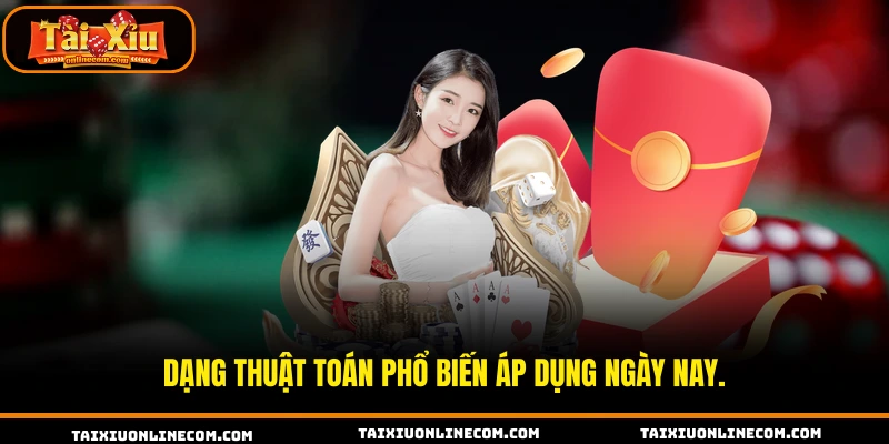 Dạng thuật toán phổ biến áp dụng ngày nay.