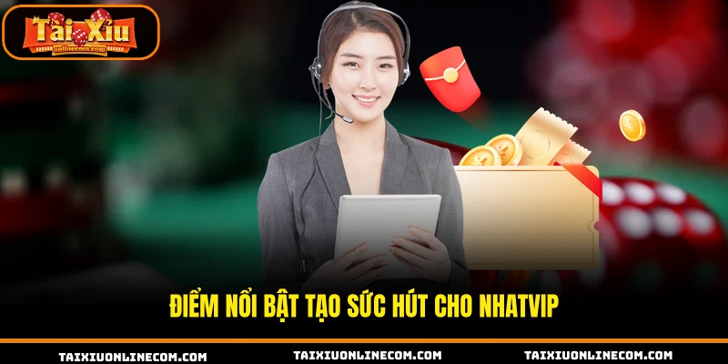 Điểm nổi bật tạo sức hút cho NHATVIP.