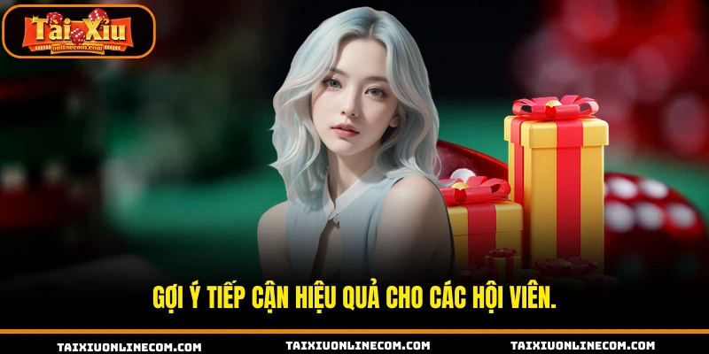 Gợi ý tiếp cận hiệu quả cho các hội viên.
