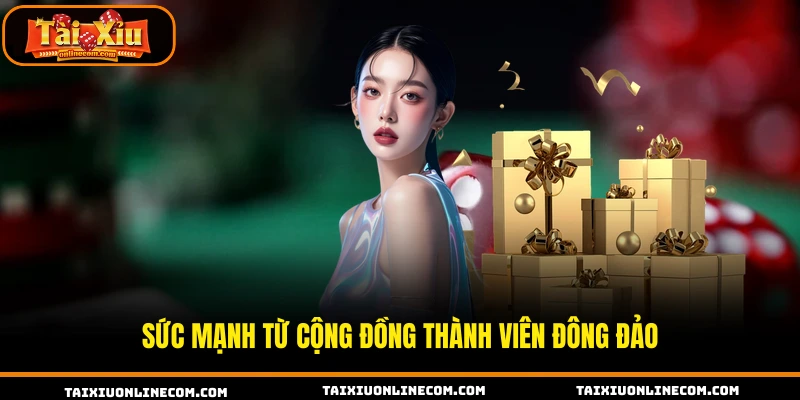 Sức mạnh từ cộng đồng thành viên đông đảo.