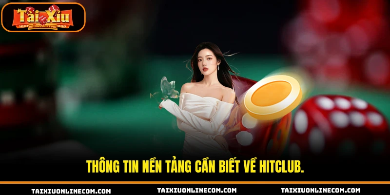 Thông tin nền tảng cần biết về HITCLUB.